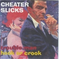 1 x CHEATER SLICKS - TROUBLE MAN