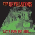 1 x REVELATORS - LET A POOR BOY RIDE