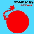 1 x WHEELS ON FIRE - CHERRY BOMB