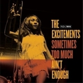 1 x EXCITEMENTS - SOMETIMES TOO MUCH AIN'T ENOUGH