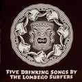 1 x LOMBEGO SURFERS - FIVE DRINKING SONGS BY THE