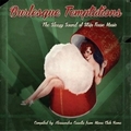 1 x VARIOUS ARTISTS - BURLESQUE TEMPTATIONS - THE SLEAZY SOUND OF STRIP TEASE MUSIC