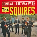 1 x SQUIRES - GOING ALL THE WAY WITH THE