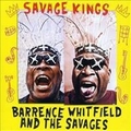 1 x BARRENCE WHITFIELD AND THE SAVAGES - SAVAGE KINGS