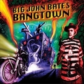 1 x BIG JOHN BATES & THE VOODOO DOLLZ ‎ - BANGTOWN