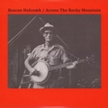 1 x ROSCOE HOLCOMB - ACROSS THE ROCKY MOUNTAIN