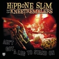 1 x HIPBONE SLIM AND THE KNEE TREMBLERS - AIN'T GOT A LEG TO STAND ON