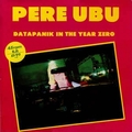 1 x PERE UBU - DATAPANIK IN THE YEAR ZERO