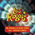 ROBOTS LES - Big Trouble In Outer Space