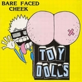 TOY DOLLS - Bare Faced Cheek