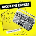 2 x JACK AND THE RIPPERS - I THINK IT'S OVER