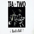 TEA FOR TWO - ¿Rock'n Roll?
