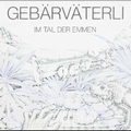 GEBÄRVÄTERLI - Im Tal Der Emmen