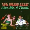 1 x MUDD CLUB - GIVE ME A THRILL