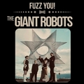 1 x GIANT ROBOTS - FUZZ YOU!