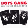 BOYS GANG - Born To Be Wild / Come And Get Me