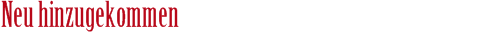 neu hinzugekommen